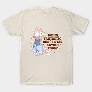 Doing Fantastic, Didn't Stab Anyone Today Funny Mental Health T-Shirt